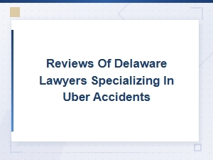 Delaware Uber Accident Lawyer Reviews