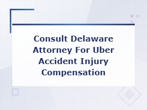 Delaware Uber Accident Injury Compensation Attorney