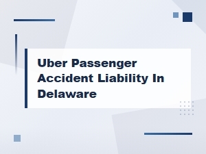 Who Is Liable for Uber Accidents in Delaware?