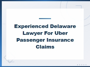 Delaware Lawyer for Uber Passenger Insurance Claims