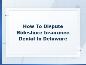 Dispute a Rideshare Insurance Denial in Delaware