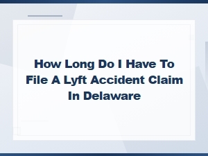 Delaware Lyft Accident Claim Filing Deadline