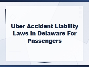 Uber Accident Liability for Delaware Passengers